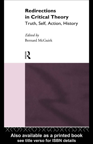 Redirections in Critical Theory: Truth, Self, Action, History