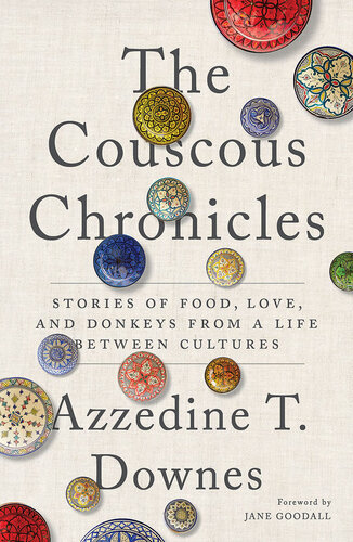 The Couscous Chronicles: Stories of Food, Love, and Donkeys from a Life between Cultures