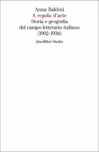 A regola d'arte. Storia e geografia del campo letterario italiano (1902-1936)