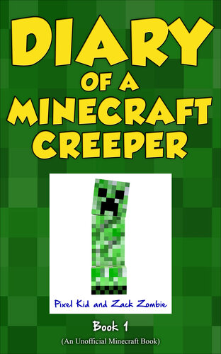 Diary of a Minecraft Creeper Book 1: Creeper Life