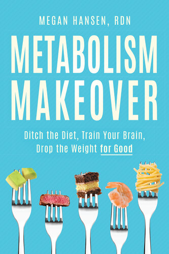 Metabolism Makeover: Ditch the Diet, Train Your Brain, Drop the Weight for Good