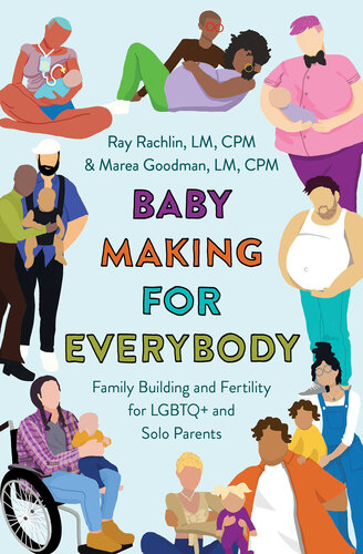 Baby Making for Everybody: Family Building and Fertility for LGBTQ+ and Solo Parents