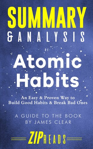 Summary & Analysis of Atomic Habits: An Easy & Proven Way to Build Good Habits & Break Bad Ones | A Guide to the Book by James Clear