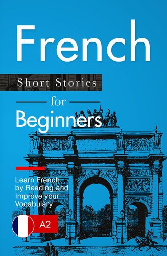 Learn French: French for Beginners (A1 / A2)--Short Stories to Improve Your Vocabulary and Learn French by Reading (French Edition)