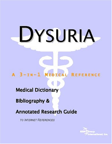 Dysuria - A Medical Dictionary, Bibliography, and Annotated Research Guide to Internet References