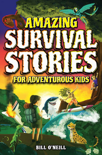 Amazing Survival Stories for Adventurous Kids: 16 True Stories About Courage, Persistence and Survival to Inspire Young Readers