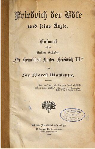 Friedrich der Edle und seine Ärzte. Antwort auf die Berlier Broschüre: "Die Krankheit Kaiser Friedrich III."