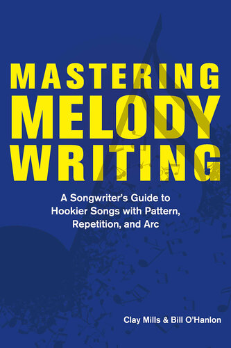Mastering Melody Writing:: a Songwriter's Guide to Hookier Songs With Pattern, Repetition, and Arc
