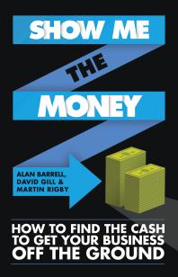 Show Me the Money : How to Find the Cash to Get Your Business Off the Ground