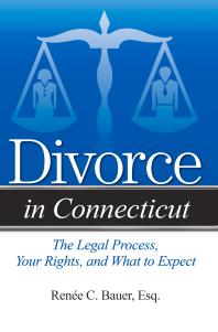 Divorce in Connecticut : The Legal Process, Your Rights, and What to Expect