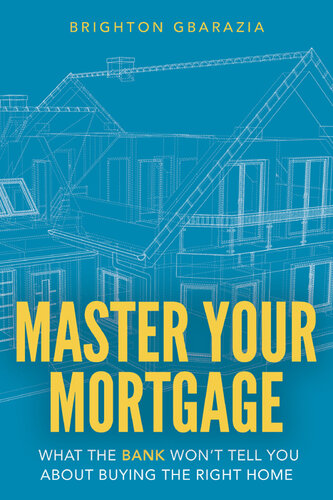 Master Your Mortgage: What the Bank Won't Tell You About Buying the Right Home