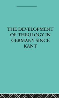 The Development of Rational Theology in Germany since Kant : And Its Progress in Great Britain Since 1825