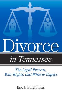 Divorce in Tennessee : The Legal Process, Your Rights, and What to Expect