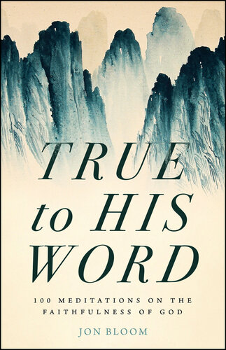 True to His Word: 100 Meditations on the Faithfulness of God