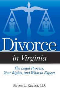 Divorce in Virginia : The Legal Process, Your Rights, and What to Expect