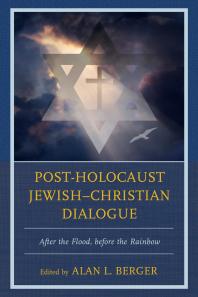 Post-Holocaust Jewish-Christian Dialogue : After the Flood, Before the Rainbow