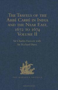 Travels of the Abbé Carré in India and the Near East, 1672 to 1674 : Volume II.  From Bijapur to Madras and St Thom‚. Account of the capture of Trincomalee Bay and St Thomé by De la Haye, and of the siege of St Thomé by the Golconda army and hosti...