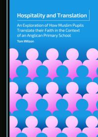 Hospitality and Translation : An Exploration of How Muslim Pupils Translate their Faith in the Context of an Anglican Primary School