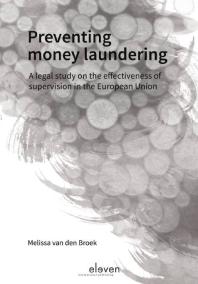 Preventing Money Laundering : A Legal Study on the Effectiveness of Supervision in the European Union