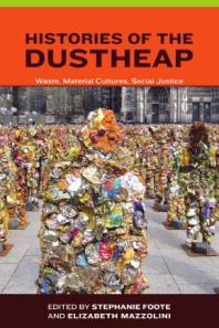 Histories of the Dustheap : Waste, Material Cultures, Social Justice