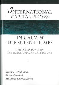 International Capital Flows in Calm and Turbulent Times : The Need for New International Architecture