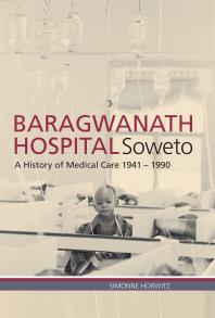 Baragwanath Hospital, Soweto : A History of Medical Care 1941-1990