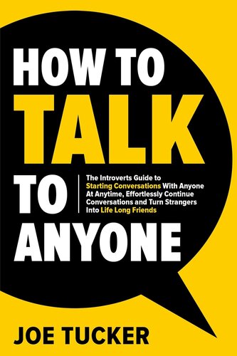 How to Talk to Anyone: The Introvert’s Guide to Starting Conversations With Anyone at Anytime, Effortlessly Continue Conversations and Turn Strangers Into ... Confident and Purpose Driven Book 1)