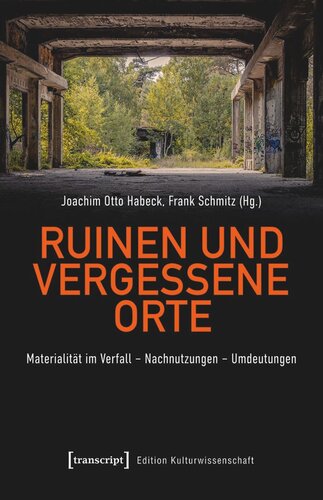 Ruinen und vergessene Orte: Materialität im Verfall - Nachnutzungen - Umdeutungen