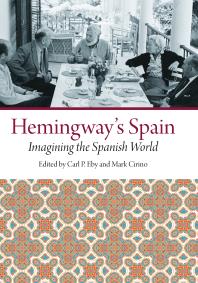 Hemingway's Spain : Imagining the Spanish World