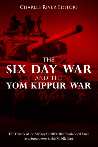 The Six Day War and the Yom Kippur War: The History of the Military Conflicts that Established Israel as a Superpower in the Middle East