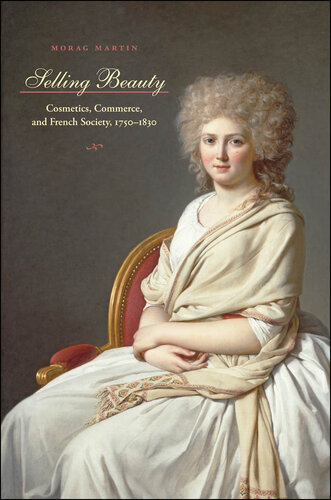 Selling Beauty: Cosmetics, Commerce, and French Society, 1750-1830