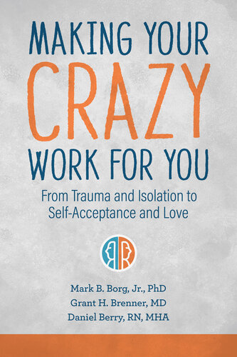 Making Your Crazy Work for You: From Isolation to Self-Acceptance, Compassionate Empathy, and Love