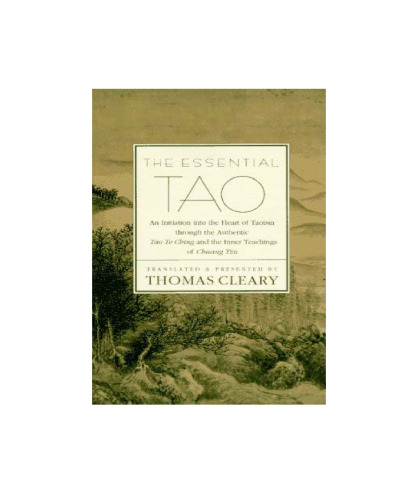 The Essential Tao : An Initiation into the Heart of Taoism Through the Authentic Tao Te Ching and the Inner Teachings of Chuang-Tzu