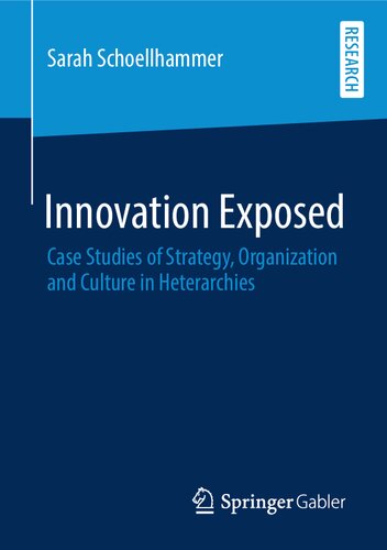 Innovation Exposed: Case Studies of Strategy, Organization and Culture in Heterarchies