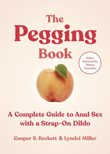 The Pegging Book: A Complete Guide to Anal Sex with a Strap-On Dildo