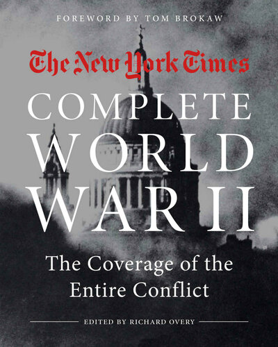 NEW YORK TIMES COMPLETE WORLD WAR II: The Coverage of the Entire Conflict