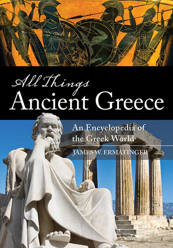 All Things Ancient Greece: An Encyclopedia of the Greek World [2 Volumes]