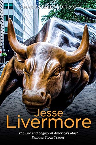 Jesse Livermore: The Life and Legacy of America’s Most Famous Stock Trader