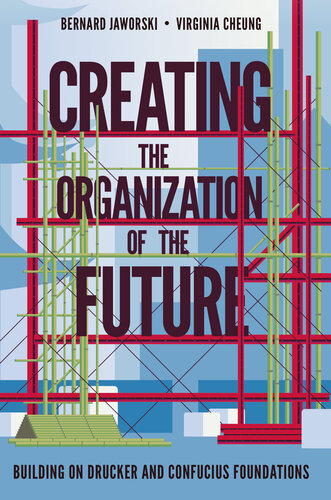 Creating the Organization of the Future: Building on Drucker and Confucius Foundations