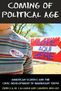 Coming of Political Age : American Schools and the Civic Development of Immigrant Youth