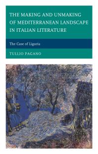 The Making and Unmaking of Mediterranean Landscape in Italian Literature : The Case of Liguria