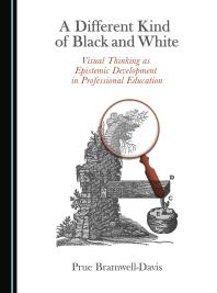 A Different Kind of Black and White : Visual Thinking as Epistemic Development in Professional Education