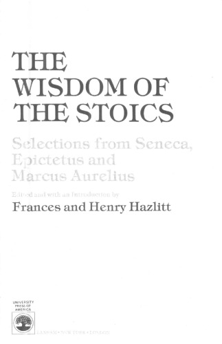 The Wisdom of the Stoics: Selections from Seneca, Epictetus and Marcus Aurelius