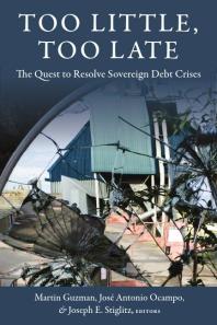 Too Little, Too Late : The Quest to Resolve Sovereign Debt Crises