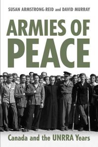Armies of Peace : Canada and the UNRRA Years