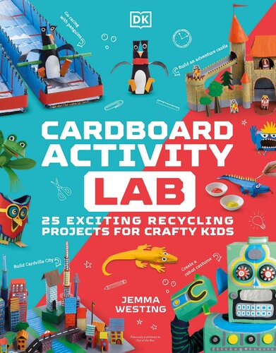 Cardboard Activity Lab: 25 Exciting Recycling Projects for Crafty Kids