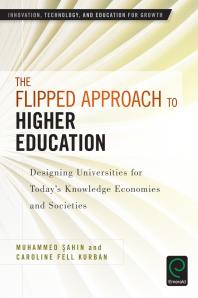 The Flipped Approach to Higher Education : Designing Universities for Today's Knowledge Economies and Societies