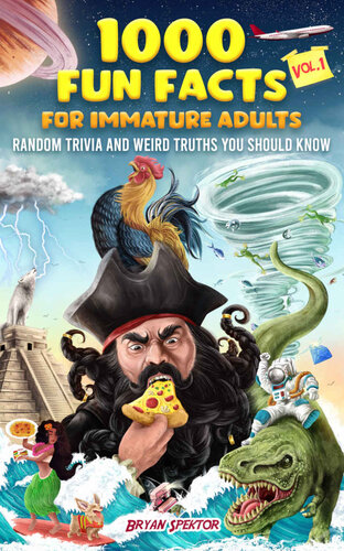 1000 Fun Facts for Immature Adults: Random Trivia and Weird Truths You Should Know Vol. 1