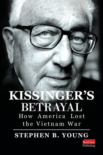 Kissinger's Betrayal: How America Lost the Vietnam War