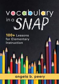 Vocabulary in a SNAP : 100+ Lessons for Elementary Instruction